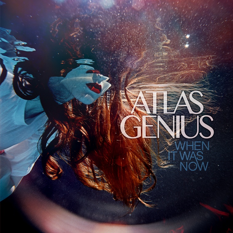 When It Was Now, The Debut Album From Atlas Genius, Now Available