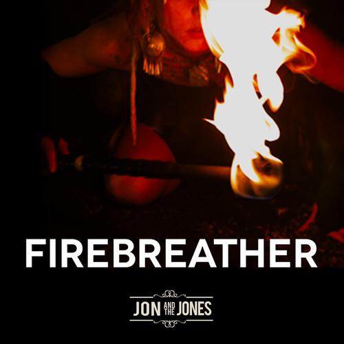 Jon+and+The+Jones++Firebreather+Firebreather++Single
