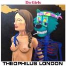 Theophilus London Music Leak ~ “Do Girls” Snippet Hits the Web on Fan Page
