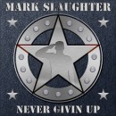 Mark Slaughter Releases His Debut Solo Track “Never Givin Up”