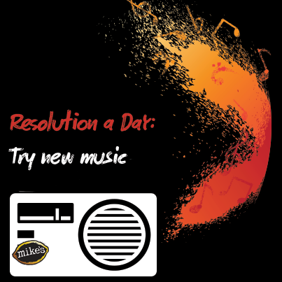 Mike's "Resolution a Day" ~ Appreciate new kinds of music, spend a few minutes on new internet radio stations, or get suggestions from friends