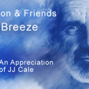 Eric Clapton & Friends’ The Breeze  ~ The Album and What It Should Teach Us All